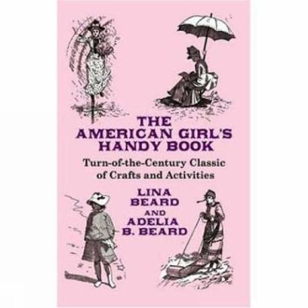 Cover Art for 9780486467726, The American Girl's Handy Book by Lina Beard