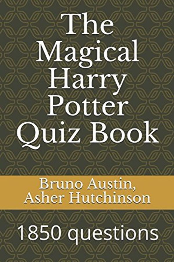 Cover Art for 9781980363231, The Magical Harry Potter Quiz Book: 1850 questions by Asher Hutchinson, Bruno Austin, Asher Hutchinson