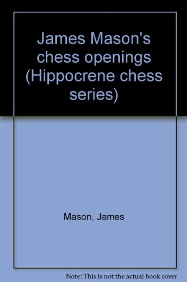 Cover Art for 9780882540337, James Mason's chess openings (Hippocrene chess series) by Mason, James