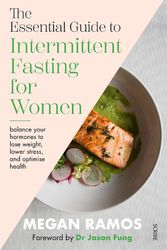 Cover Art for 9781761380266, The Essential Guide to Intermittent Fasting for Women: balance your hormones to lose weight, lower stress, and optimise health by Megan Ramos