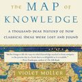 Cover Art for 9781101974063, The Map of Knowledge: A Thousand-Year History of How Classical Ideas Were Lost and Found by Violet Moller