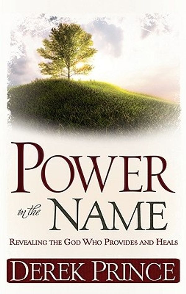 Cover Art for 9781603741217, Power in the Name: Revealing the God Who Provides and Heals by Derek Prince