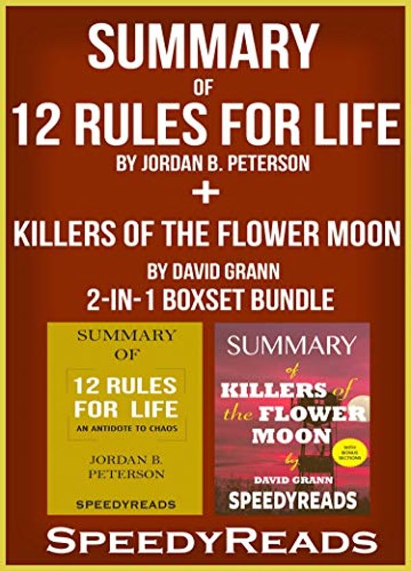 Cover Art for B07HKJQ315, Summary of 12 Rules for Life: An Antidote to Chaos by Jordan B. Peterson + Summary of Killers of the Flower Moon by David Grann 2-in-1 Boxset Bundle by SpeedyReads