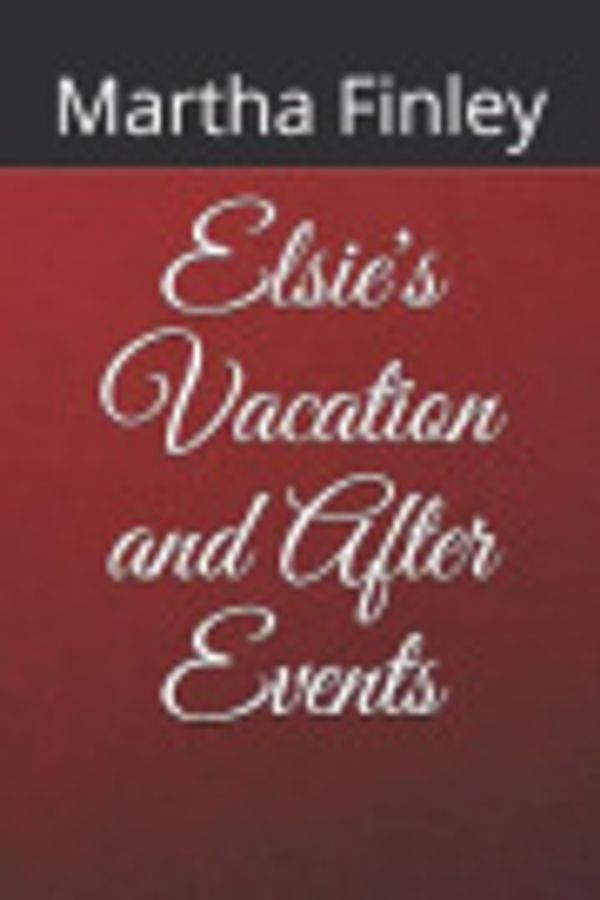 Cover Art for 9798569613267, Elsie's Vacation and After Events by Martha Finley