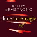 Cover Art for 9780356500195, Dime Store Magic: Number 3 in series by Kelley Armstrong