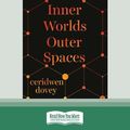 Cover Art for 9780369329691, Inner Lives Outer Spaces by Ceridwen Dovey