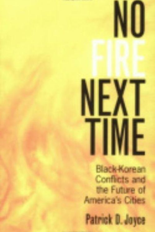 Cover Art for 9780801439414, No Fire Next Time: Black-Korean Conflicts and the Future of America's Cities by Patrick D. Joyce