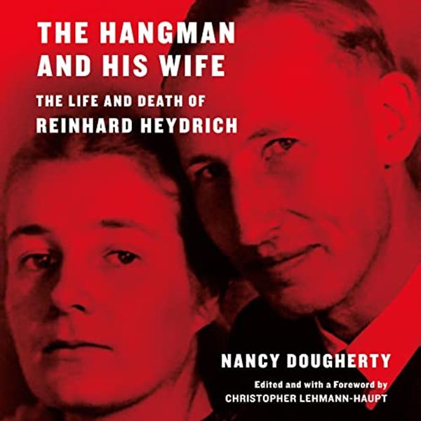 Cover Art for B09FYJ4XL7, The Hangman and His Wife: The Life and Death of Reinhard Heydrich by Nancy Dougherty, Christopher Lehmann-Haupt