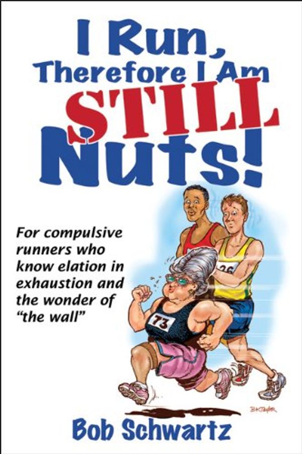 Cover Art for 9781450428569, I Run, Therefore I am - Still Nuts! by Bob Schwartz