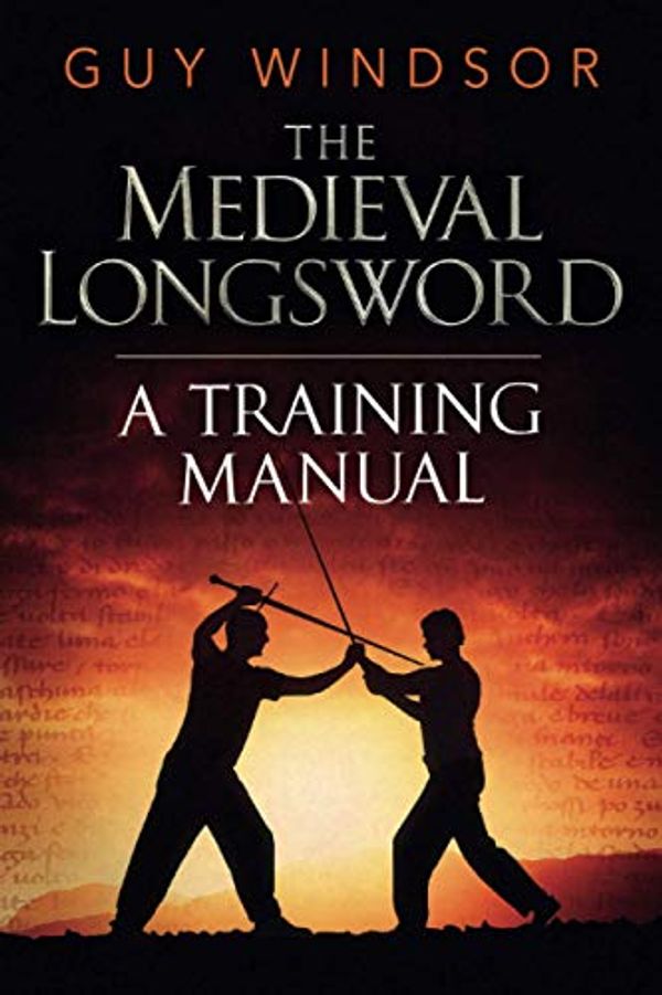 Cover Art for 9798740102795, The Medieval Longsword: A Training Manual by Guy Windsor