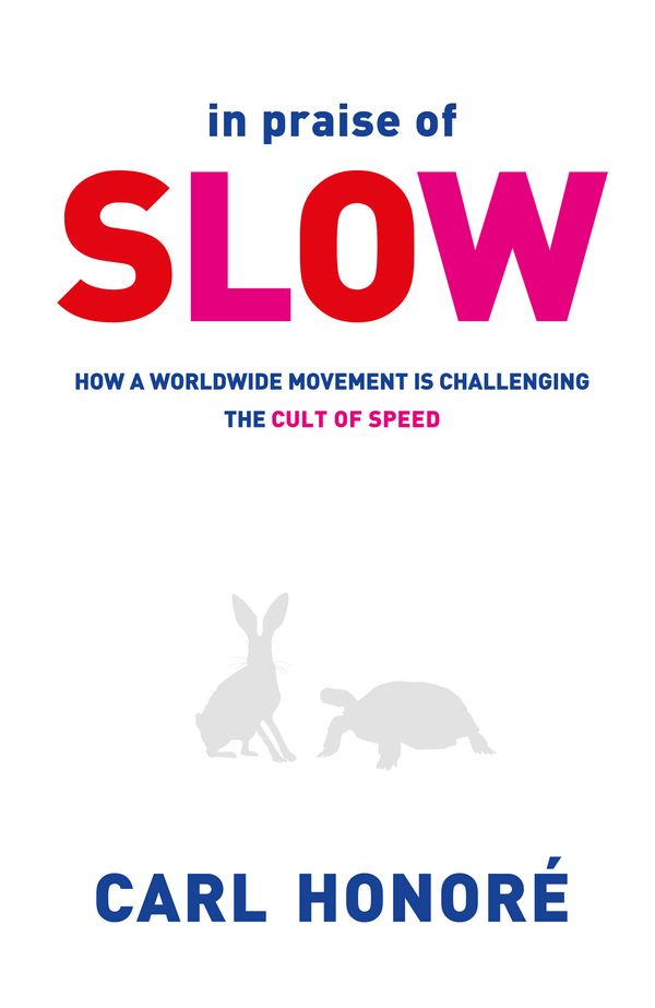 Cover Art for 9780752864143, In Praise of Slow: How a Worldwide Movement is Challenging the Cult of Speed by Carl Honore