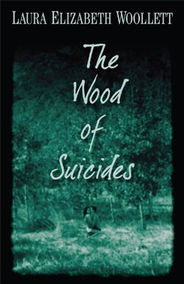 Cover Art for B00HAPY66M, The Wood of Suicides by Laura Elizabeth Woollett