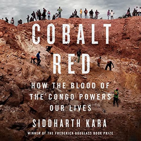 Cover Art for B0B1K61WBR, Cobalt Red: How the Blood of the Congo Powers Our Lives by Siddharth Kara