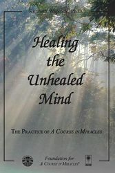 Cover Art for 9781591425465, Healing the Unhealed Mind by Kenneth Wapnick