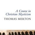 Cover Art for B074MYGT2R, A Course in Christian Mysticism by Thomas Merton