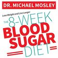 Cover Art for 9781799987093, The 8-Week Blood Sugar Diet: How to Beat Diabetes Fast (and Stay Off Medication) by Michael Mosley