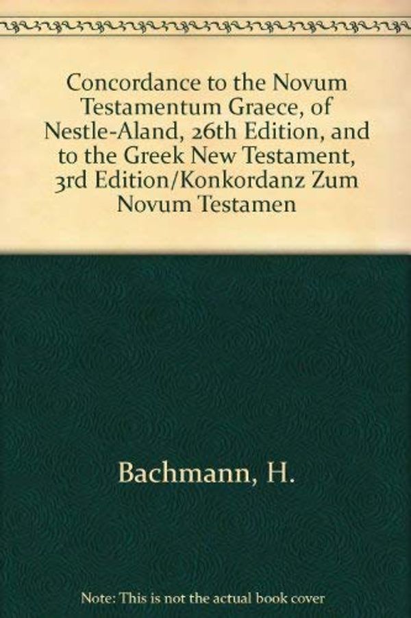Cover Art for 9780899254388, Concordance to the Novum Testamentum Graece, of Nestle-Aland, 26th Edition, and to the Greek New Testament, 3rd Edition/Konkordanz Zum Novum Testamen by H. Bachmann, W. A. Slaby