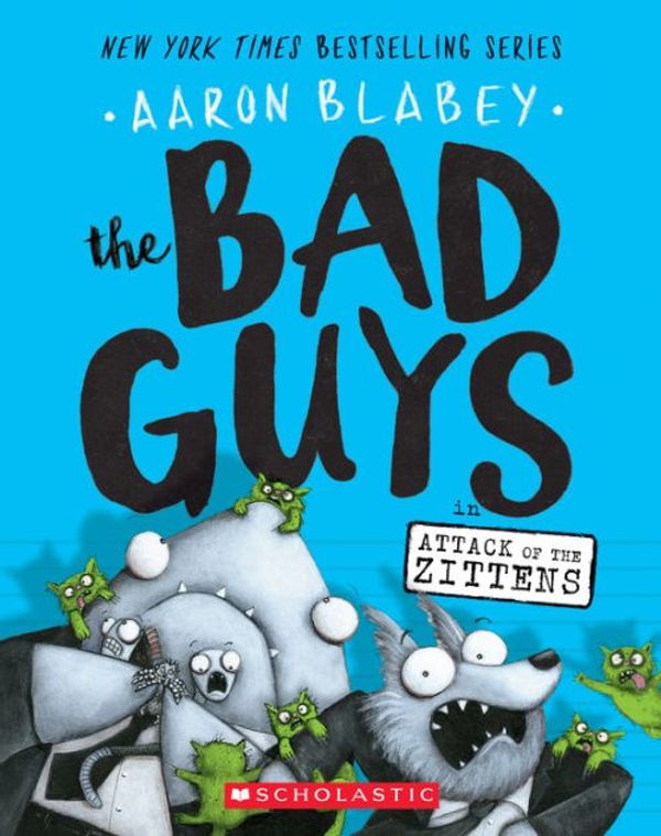 Cover Art for 9781338087543, The Bad Guys in Attack of the Zittens by Aaron Blabey