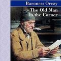 Cover Art for 9781605124780, The Old Man in the Corner by Baroness Orczy