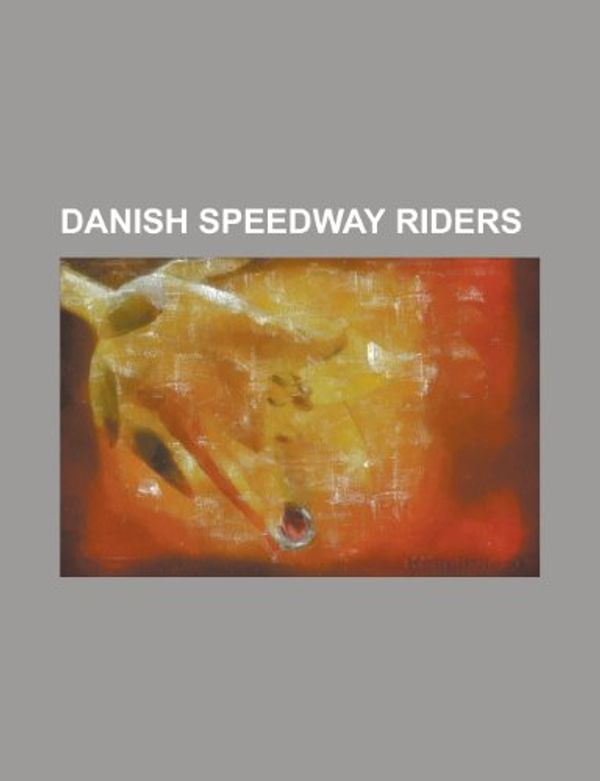 Cover Art for 9781155526324, Danish Speedway Riders: Nicki Pedersen, Bjarne Pedersen, Hans N Rgaard Andersen, OLE Olsen, Patrick Hougaard, Jesper B. Monberg by Books Llc