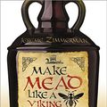 Cover Art for B016C01A28, Make Mead Like a Viking: Traditional Techniques for Brewing Natural, Wild-Fermented, Honey-Based Wines and Beers by Jereme Zimmerman
