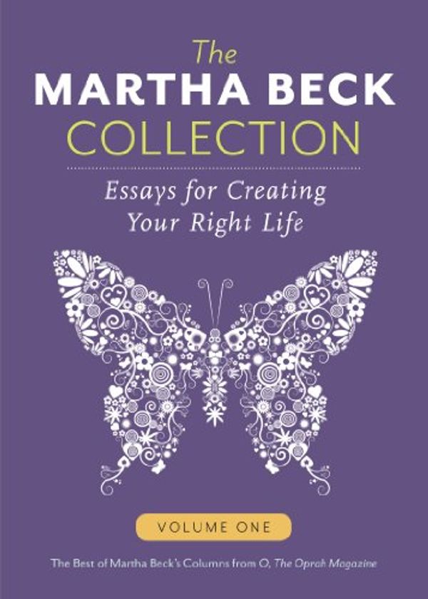 Cover Art for B00CZE02ES, The Martha Beck Collection: Essays for Creating Your Right Life, Volume One by Martha Beck