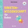 Cover Art for 9783743203709, Baby-Universität - Raketenwissenschaft für Babys: Pappbilderbuch zum Vorlesen und Anregung der Entdeckungslust für Kleinkinder ab 2 Jahre by Chris Ferrie