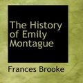 Cover Art for 9781434600110, The History of Emily Montague by Frances Brooke