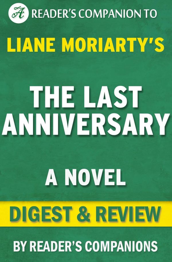 Cover Art for 1230001208184, The Last Anniversary: A Novel By Liane Moriarty Digest & Review by Reader Companions