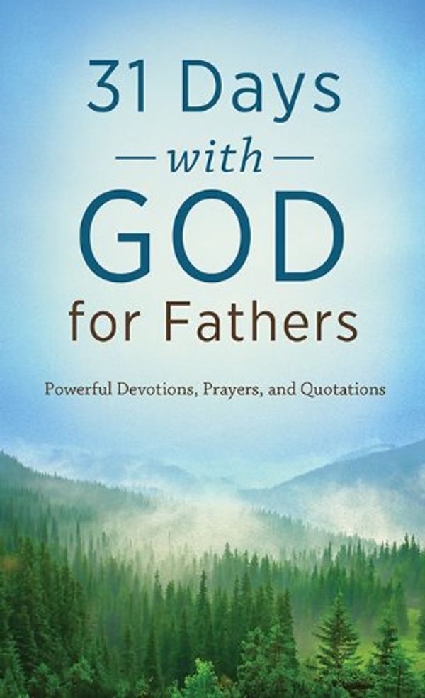 Cover Art for 9781624168840, 31 Days with God for Fathers: Powerful Devotions, Prayers, and Quotations by Barbour Publishing Inc,Compiled by Barbour Staff