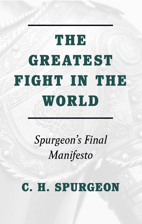 Cover Art for 9781848718029, The Greatest Fight in the WorldSpurgeon's Final Manifesto by Charles H. Spurgeon