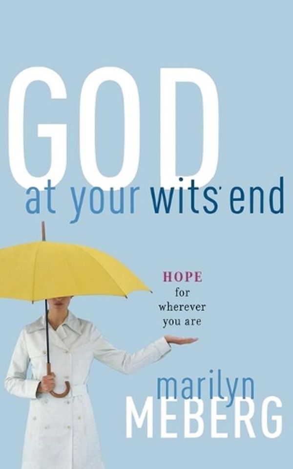 Cover Art for 9780849918612, God at Your Wits' End by Marilyn Meberg