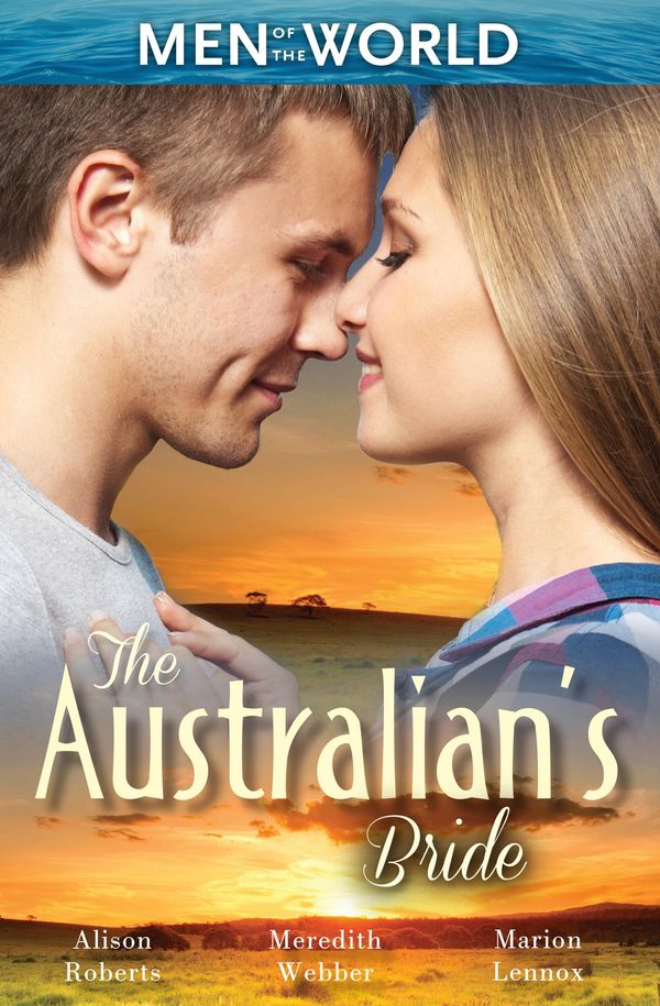 Cover Art for 9781488769207, The Australian's Bride/Marrying The Millionaire Doctor/Children's Doctor, Meant-To-Be Wife/A Bride And Child Worth Waiting For by Alison Roberts, Marion Lennox, Meredith Webber