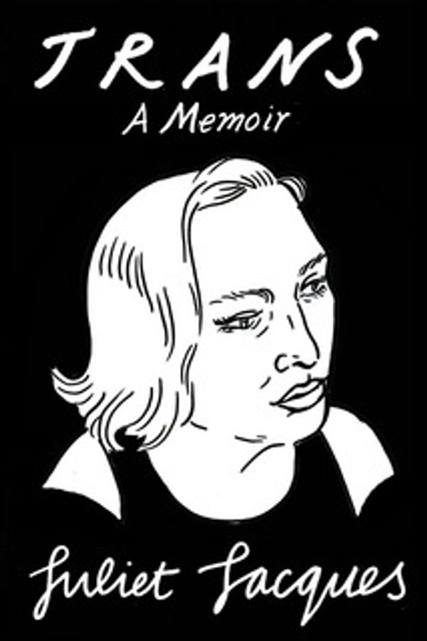 Cover Art for 9781784781644, TRANS: A Memoir by Juliet Jacques