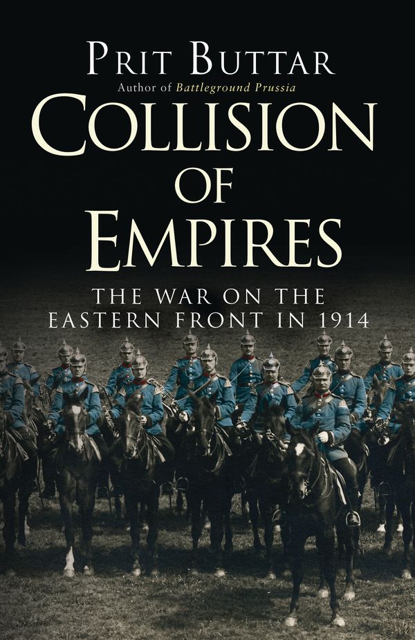 Cover Art for 9781472813183, Collision of Empires: The War on the Eastern Front in 1914 by Prit Buttar
