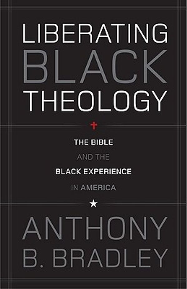 Cover Art for 9781433511479, Liberating Black Theology by Anthony B. Bradley
