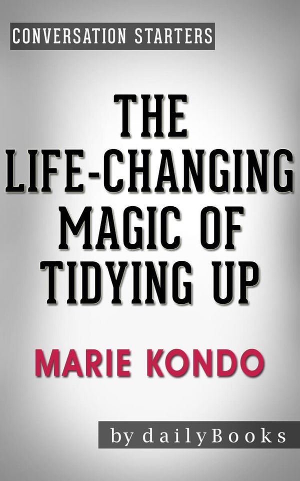 Cover Art for 1230001220094, The Life-Changing Magic of Tidying Up: by Marie Kondo Conversation Starters by dailyBooks