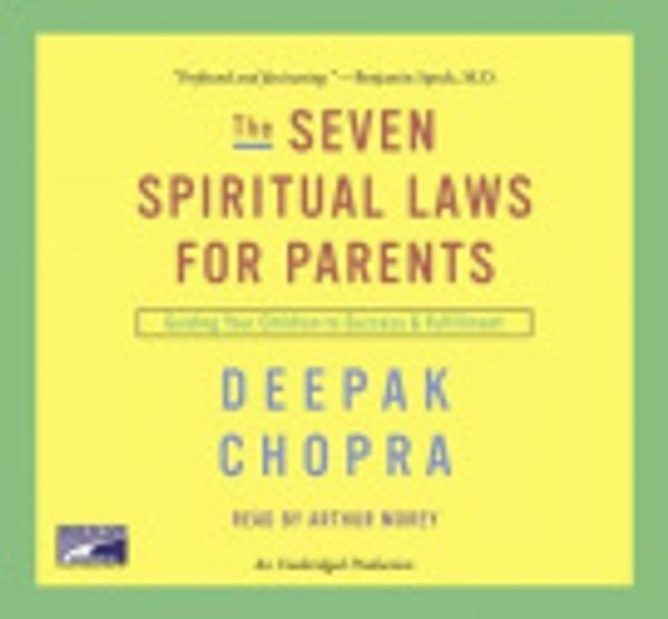 Cover Art for 9781415951064, The Seven Spiritual Laws for Parents by Dr Deepak Chopra