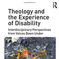 Cover Art for 9781472458209, Theology and the Experience of Disability: Interdisciplinary Perspectives from Voices Down Under by Andrew Picard, Myk Habets