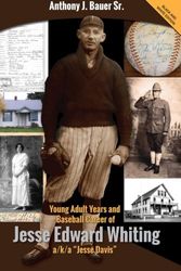 Cover Art for 9781944612016, Young Adult Years and Baseball Career of Jesse Edward Whiting a/k/a "Jesse Davis" by Anthony John Bauer Sr.