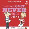 Cover Art for 9781408343821, Charlie and Lola: I Will Not Ever Never Eat A Tomato by Lauren Child