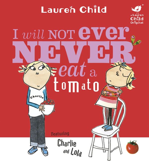 Cover Art for 9781408343821, Charlie and Lola: I Will Not Ever Never Eat A Tomato by Lauren Child
