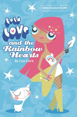 Cover Art for 9780007339457, And the Rainbow Hearts (Lola Love) by Lisa Clark