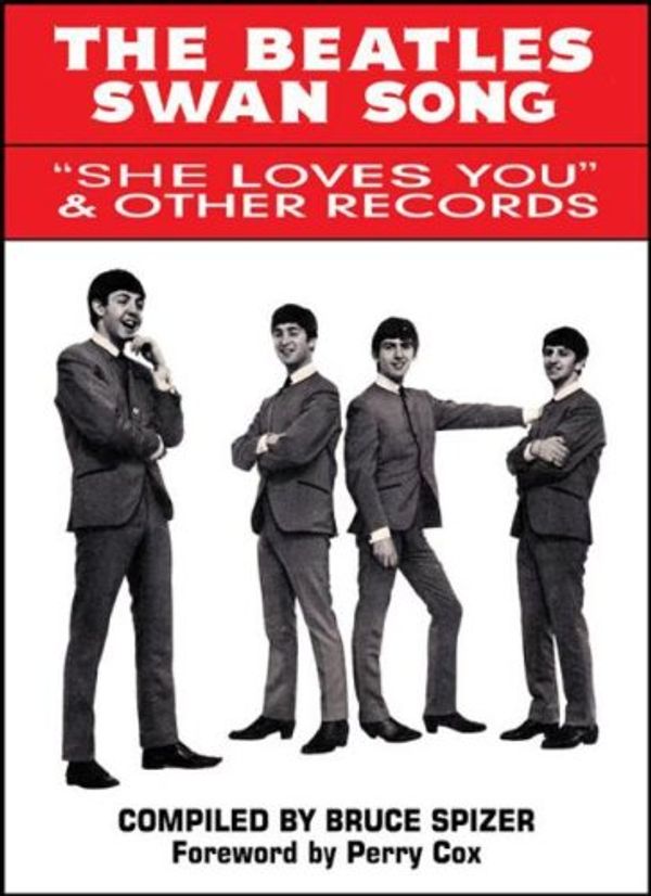 Cover Art for 9780966264975, The Beatles Swan Song: She Loves You & Other Records by Bruce Spizer