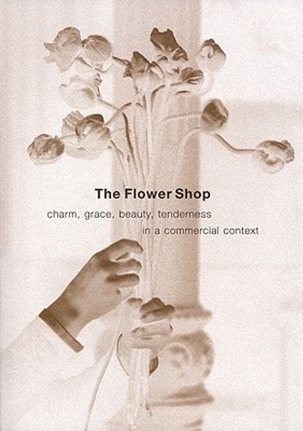 Cover Art for 9781933330006, The Flower Shop: Charm, Grace, Beauty, Tenderness in a Commercial Context by Leonard Koren