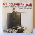 Cover Art for 9780805076059, My Colombian War by Silvana Paternostro