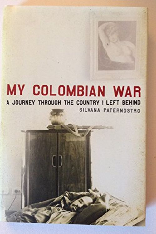 Cover Art for 9780805076059, My Colombian War by Silvana Paternostro