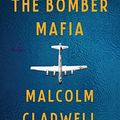 Cover Art for B08TWKL363, The Bomber Mafia: A Dream, a Temptation, and the Longest Night of the Second World War by Malcolm Gladwell