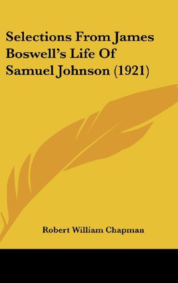 Cover Art for 9781436557160, Selections from James Boswell's Life of Samuel Johnson (1921) by 