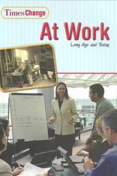Cover Art for 9781403445421, At Work: Long Ago and Today (Times Change) by Lynnette Brent